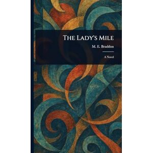 Braddon, M E (Mary Elizabeth) The Lady's Mile Braddon, M E (Mary Elizabeth) The Lady's Mile