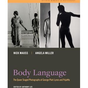Mauss, Nick Body Language: The Queer Staged Photographs of George Platt Lynes and PaJaMa: 7 (Defining Moments in Photography) Mauss, Nick Body Language: The Queer Staged Photographs of George Platt Lynes and PaJaMa: 7 (Defining Moments in Photography)