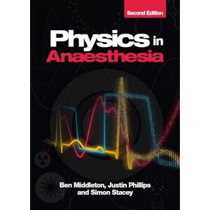 Ben Middleton Physics in Anaesthesia, second edition: for FRCA candidates, ODPs and nurse anaesthetists Ben Middleton Physics in Anaesthesia, second edition: for FRCA candidates, ODPs and nurse anaesthetists