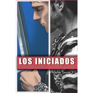 Sousa Fernández, Marta LOS INICIADOS: el fascinante viaje de los arcanos menores del Tarot Sousa Fernández, Marta LOS INICIADOS: el fascinante viaje de los arcanos menores del Tarot