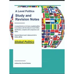 Fletcher, Dr Percival Edexcel A Level Global Politics (Unit 3B) Study and Revision Guide Comprehensive Notes, Comparisons, Tables, Examples and much more Fletcher, Dr Percival Edexcel A Level Global Politics (Unit 3B) Study and Revision Guide Comprehensive Notes, Comparisons, Tables, Examples and much more
