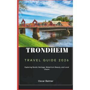 Balmer, Oscar Trondheim Travel Guide 2026: Exploring Nordic Heritage, Waterfront Beauty, and Local Charm Balmer, Oscar Trondheim Travel Guide 2026: Exploring Nordic Heritage, Waterfront Beauty, and Local Charm