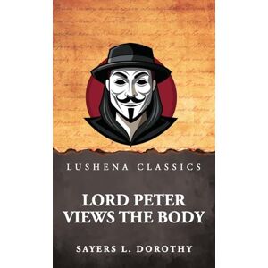 Sayers L. Dorothy Lord Peter Views the Body Sayers L. Dorothy Lord Peter Views the Body