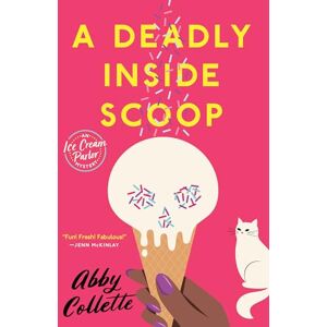 Collette, Abby A Deadly Inside Scoop: 1 (An Ice Cream Parlor Mystery) Collette, Abby A Deadly Inside Scoop: 1 (An Ice Cream Parlor Mystery)