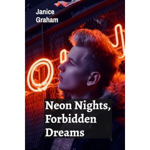 Graham, Janice Neon Nights, Forbidden Dreams: A futuristic romance amidst high-tech marvels Graham, Janice Neon Nights, Forbidden Dreams: A futuristic romance amidst high-tech marvels