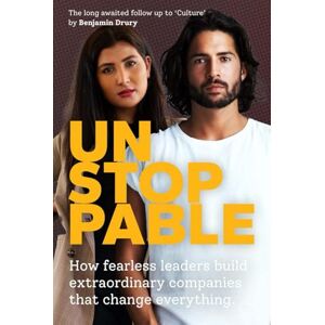 Drury, Benjamin Unstoppable: How fearless leaders build extraordinary companies that change everything. Drury, Benjamin Unstoppable: How fearless leaders build extraordinary companies that change everything.