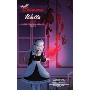 Rivers, Natsu Crimson Waltz: A Vampire LitRPG Progression (Blood Princess Legacy) Rivers, Natsu Crimson Waltz: A Vampire LitRPG Progression (Blood Princess Legacy)