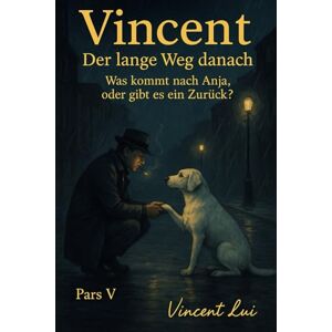 Vincent der lange Weg danach: Was kommt nach Anja, oder gibt es ein zurück Vincent der lange Weg danach: Was kommt nach Anja, oder gibt es ein zurück