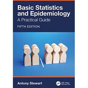 Stewart, Antony Basic Statistics and Epidemiology: A Practical Guide Stewart, Antony Basic Statistics and Epidemiology: A Practical Guide