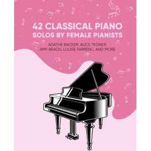 Masterpieces, Classical 42 Classical Piano Solos by Female Pianists: Agathe Backer, Alice Tegner, Amy Beach, Clara Schumann & More: Piano Sheet Music by Women (Masterpiece Sheet Music for Piano) Masterpieces, Classical 42 Classical Piano Solos by Female Pianists: Agathe Backer, Alice Tegner, Amy Beach, Clara Schumann & More: Piano Sheet Music by Women (Masterpiece Sheet Music for Piano)