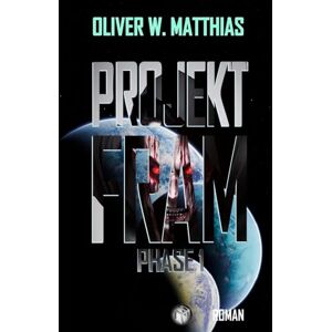 Matthias, Oliver W. Projekt Fram: Phase 1 Matthias, Oliver W. Projekt Fram: Phase 1