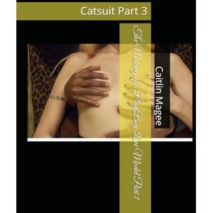 Magee, Caitlin The Making of a PlayBoy Live Model Part 1: Catsuit Part 3 Magee, Caitlin The Making of a PlayBoy Live Model Part 1: Catsuit Part 3