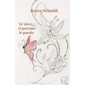 Renzo Scinaldi Va’ dove ti portano le parole Renzo Scinaldi Va’ dove ti portano le parole