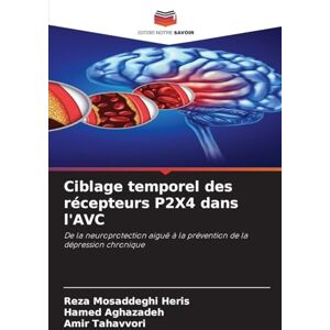 Mosaddeghi Heris, Reza Ciblage temporel des récepteurs P2X4 dans l'AVC: De la neuroprotection aiguë à la prévention de la dépression chronique Mosaddeghi Heris, Reza Ciblage temporel des récepteurs P2X4 dans l'AVC: De la neuroprotection aiguë à la prévention de la dépression chronique