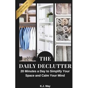 Way, K.J. The Daily Declutter: 20 Minutes a Day to Simplify Your Space and Calm Your Mind Way, K.J. The Daily Declutter: 20 Minutes a Day to Simplify Your Space and Calm Your Mind