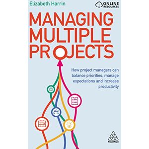 Harrin, Elizabeth Managing Multiple Projects: How Project Managers Can Balance Priorities, Manage Expectations and Increase Productivity Harrin, Elizabeth Managing Multiple Projects: How Project Managers Can Balance Priorities, Manage Expectations and Increase Productivity