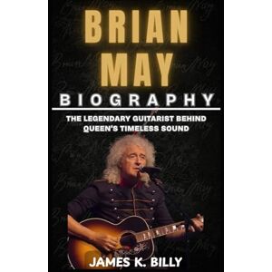 Billy, James K. Brian May Biography: The Legendary Guitarist Behind Queen’s Timeless Sound Billy, James K. Brian May Biography: The Legendary Guitarist Behind Queen’s Timeless Sound