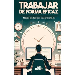 Belfort, Luis ¿ Cómo trabajar de forma más eficaz y sencilla ?: Guía práctica para vencer la procrastinación, retomar el control de tu vida, alcanzar tus objetivos ... vida. (Dominar el arte de la productividad) Belfort, Luis ¿ Cómo trabajar de forma más eficaz y sencilla ?: Guía práctica para vencer la procrastinación, retomar el control de tu vida, alcanzar tus objetivos ... vida. (Dominar el arte de la productividad)