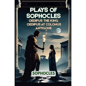 SOPHOCLES Plays of : Oedipus the King Oedipus at Colonus Antigone SOPHOCLES Plays of : Oedipus the King Oedipus at Colonus Antigone