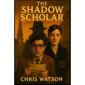 Watson, Chris The Shadow Scholar: Collectors Edition Watson, Chris The Shadow Scholar: Collectors Edition