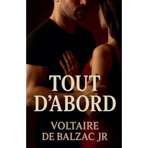 de Balzac Jr, Voltaire Tout d'abord de Balzac Jr, Voltaire Tout d'abord