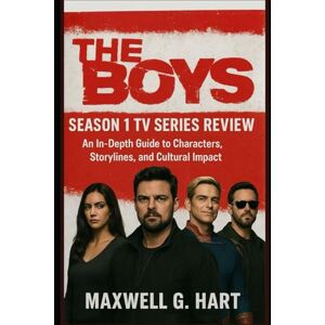 Hart, Maxwell G. The Boys: Season 1 Tv Series Review: An In-Depth Guide to Characters, Storylines, and Cultural Impact (The Boys Unmasked: A Complete Series Review) Hart, Maxwell G. The Boys: Season 1 Tv Series Review: An In-Depth Guide to Characters, Storylines, and Cultural Impact (The Boys Unmasked: A Complete Series Review)