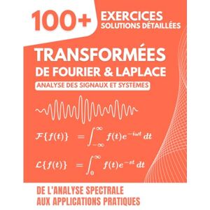 Mabilar, Alex TRANSFORMÉES DE FOURIER & LAPLACE: 100+ Exercices Corrigés sur l'Analyse des Signaux et Systèmes De l'Analyse Spectrale aux Applications Pratiques pour Ingénieurs Mabilar, Alex TRANSFORMÉES DE FOURIER & LAPLACE: 100+ Exercices Corrigés sur l'Analyse des Signaux et Systèmes De l'Analyse Spectrale aux Applications Pratiques pour Ingénieurs