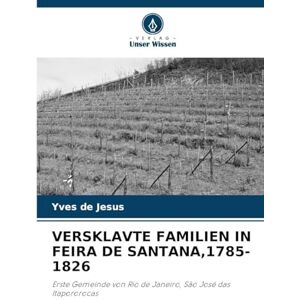 de Jesus, Yves Versklavte Familien in Feira de Santana,1785-1826: Erste Gemeinde von Rio de Janeiro, São José das Itapororocas de Jesus, Yves Versklavte Familien in Feira de Santana,1785-1826: Erste Gemeinde von Rio de Janeiro, São José das Itapororocas