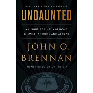 Brennan, John O Undaunted: My Fight Against America's Enemies, at Home and Abroad Brennan, John O Undaunted: My Fight Against America's Enemies, at Home and Abroad