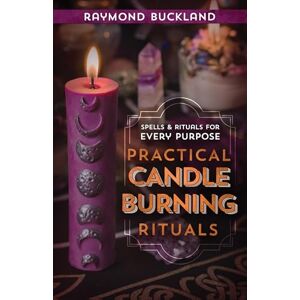 Buckland, Raymond Practical Candle Burning: Spells and Rituals for Every Purpose (Llewellyn's Practical Magick): Spells & Rituals for Every Purpose Buckland, Raymond Practical Candle Burning: Spells and Rituals for Every Purpose (Llewellyn's Practical Magick): Spells & Rituals for Every Purpose