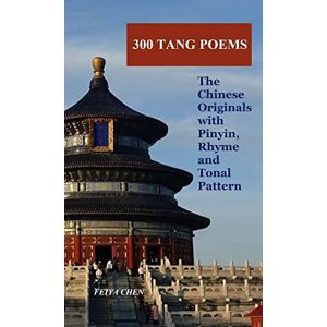 300 Tang Poems: the Chinese originals with Pinyin, rhyme and tonal pattern 300 Tang Poems: the Chinese originals with Pinyin, rhyme and tonal pattern