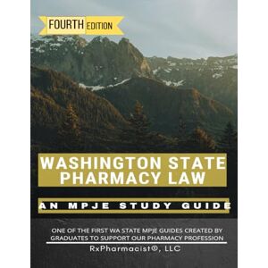 RxPharmacist LLC Washington State Pharmacy Law: An MPJE®Study Guide RxPharmacist LLC Washington State Pharmacy Law: An MPJE®Study Guide