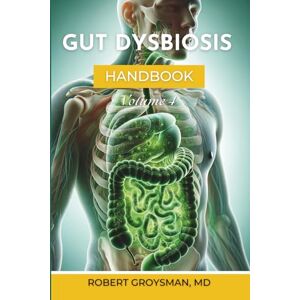 Groysman MD, Dr. Robert The Complete Long COVID Handbook: Volume 4 Gut Dysbiosis Groysman MD, Dr. Robert The Complete Long COVID Handbook: Volume 4 Gut Dysbiosis