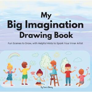 Library, Ceen's My Big Imagination Drawing Book: A Creative Drawing Book with Prompts and Easy Hints for Little Artists Library, Ceen's My Big Imagination Drawing Book: A Creative Drawing Book with Prompts and Easy Hints for Little Artists