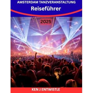 ENTWISTLE, KEN AMSTERDAM TANZVERANSTALTUNG Reiseführer 2025–2026: Entdecken Sie Europas größtes Festival für elektronische Musik: Tickets, Clubs, DJ-Lineup, Nachtleben, Reisetipps und Partygeheimnisse in Amsterdam. ENTWISTLE, KEN AMSTERDAM TANZVERANSTALTUNG Reiseführer 2025–2026: Entdecken Sie Europas größtes Festival für elektronische Musik: Tickets, Clubs, DJ-Lineup, Nachtleben, Reisetipps und Partygeheimnisse in Amsterdam.