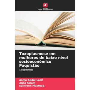 Abdul Latif, Asma Toxoplasmose em mulheres de baixo nível socioeconómico Paquistão Abdul Latif, Asma Toxoplasmose em mulheres de baixo nível socioeconómico Paquistão