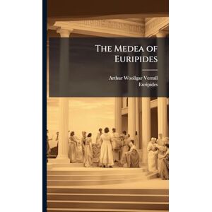 Verrall, Arthur Woollgar The Medea of Euripides Verrall, Arthur Woollgar The Medea of Euripides