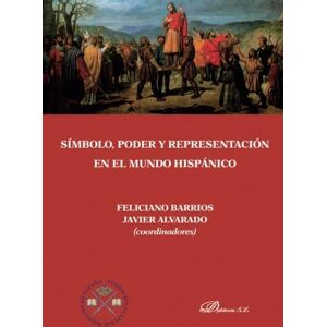 Barrios Pintado, Feliciano Símbolo, poder y representación en el mundo hispánico. Barrios Pintado, Feliciano Símbolo, poder y representación en el mundo hispánico.