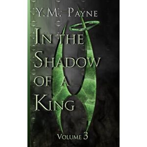 Payne, Yani M In the Shadow of a King: Volume 3 Payne, Yani M In the Shadow of a King: Volume 3