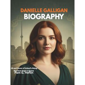 Heflin, Pam G. Danielle Galligan Biography: Life and Career of Ireland’s Rising Star from Stage to Screen Heflin, Pam G. Danielle Galligan Biography: Life and Career of Ireland’s Rising Star from Stage to Screen