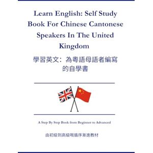 Wei, Zang Learn English: Self Study Book For Chinese Cantonese Speakers In The United Kingdom: 學英文:為居住在英國的廣 東話母語者編寫的自學教材 Wei, Zang Learn English: Self Study Book For Chinese Cantonese Speakers In The United Kingdom: 學英文:為居住在英國的廣 東話母語者編寫的自學教材