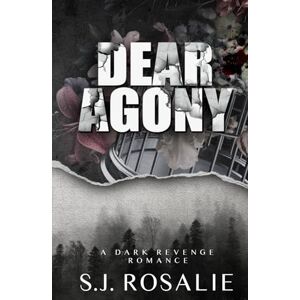 Rosalie, S.J. Dear Agony: A Dark Revenge Romance (Broken Scars Duet) Rosalie, S.J. Dear Agony: A Dark Revenge Romance (Broken Scars Duet)