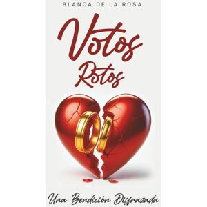 Rosa, Blanca De La Votos Rotos: Una Bendición Disfrazada Rosa, Blanca De La Votos Rotos: Una Bendición Disfrazada