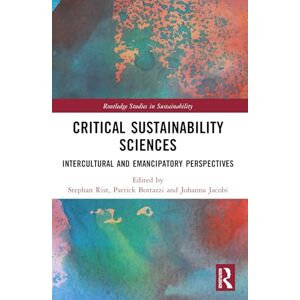 Critical Sustainability Sciences: Intercultural and Emancipatory Perspectives (Routledge Studies in Sustainability) Critical Sustainability Sciences: Intercultural and Emancipatory Perspectives (Routledge Studies in Sustainability)