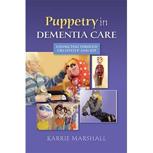 Marshall Puppetry in Dementia Care: Connecting through Creativity and Joy Marshall Puppetry in Dementia Care: Connecting through Creativity and Joy