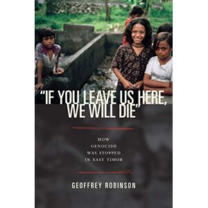 Princeton If You Leave Us Here, We Will Die": How Genocide Was Stopped in East Timor (Human Rights and Crimes against Humanity) Princeton If You Leave Us Here, We Will Die": How Genocide Was Stopped in East Timor (Human Rights and Crimes against Humanity)