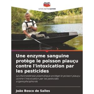de Salles, João Bosco Une enzyme sanguine protège le poisson piauçu contre l'intoxication par les pesticides: La cholinestérase plasmatique protège le poisson piauçu contre ... par les pesticides organophosphorés de Salles, João Bosco Une enzyme sanguine protège le poisson piauçu contre l'intoxication par les pesticides: La cholinestérase plasmatique protège le poisson piauçu contre ... par les pesticides organophosphorés