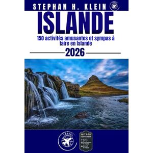 KLEIN, STEPHAN H. ISLANDE GUIDE DE VOYAGE: 150 activités amusantes et sympas à faire en Islande KLEIN, STEPHAN H. ISLANDE GUIDE DE VOYAGE: 150 activités amusantes et sympas à faire en Islande