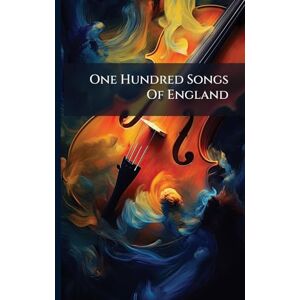 Anonymous One Hundred Songs Of England Anonymous One Hundred Songs Of England