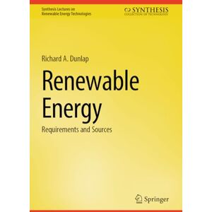 Dunlap, Richard A. Renewable Energy: Requirements and Sources (Synthesis Lectures on Renewable Energy Technologies) Dunlap, Richard A. Renewable Energy: Requirements and Sources (Synthesis Lectures on Renewable Energy Technologies)